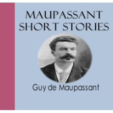 Maupassant Short Stories Maupassant Short Stories