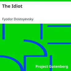 The Idiot by Fyodor Dostoyevsky The Idiot by Fyodor Dostoyevsky